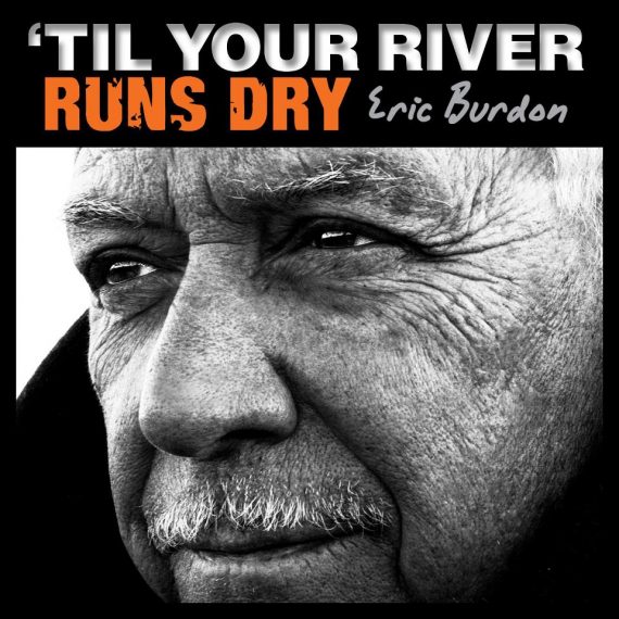 Eric Burdon "Til Your River Runs Dry" y 50 aniversario The Animals