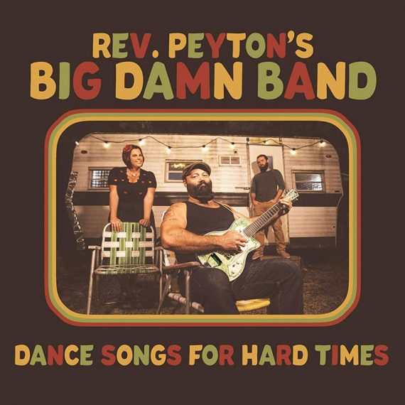 The Reverend Peyton's Big Damn Band Dance Songs for Hard Times nuevo disco