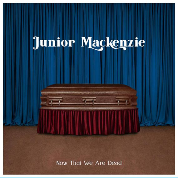 Junior Mackenzie, Now That We Are Dead nuevo disco