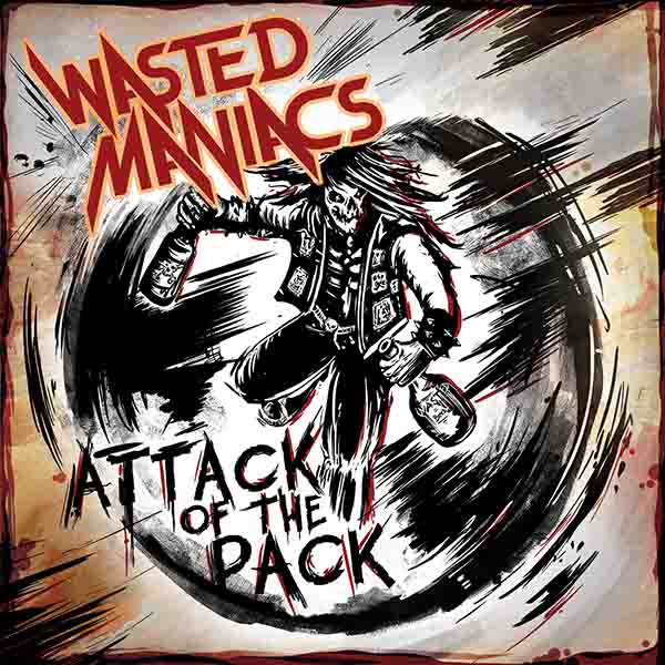 Wasted Maniacs "Attack Of The Pack"