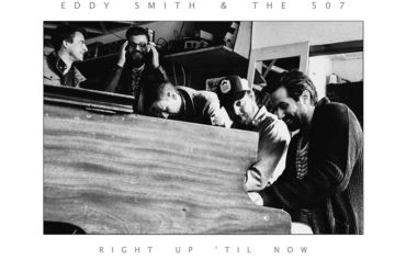 Eddy Smith and The 507 debutan con Right Up 'Til Now