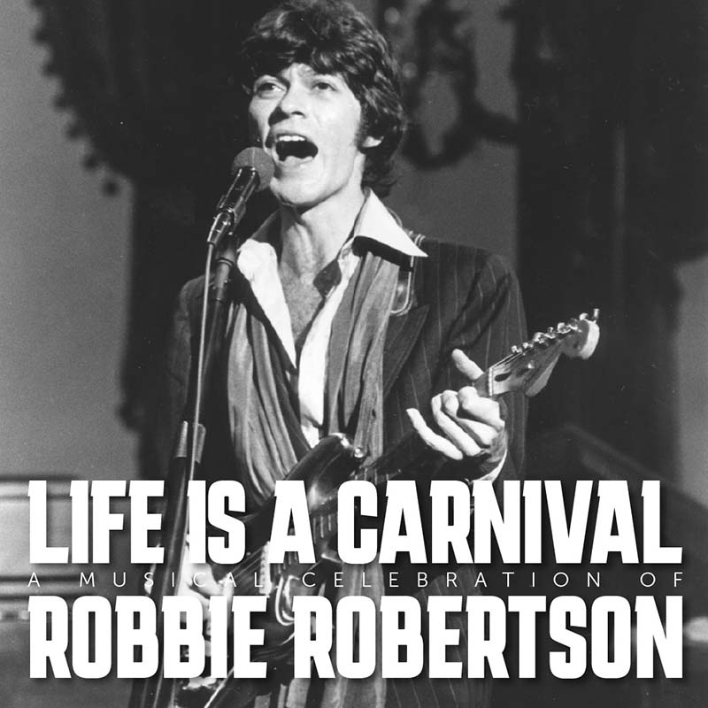 Life Is a Carnival, el concierto tributo a Robbie Robertson