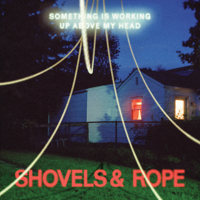 Shovels and Rope lanzan nuevo disco, Something Is Working Up Above My Head