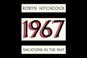 Robyn Hitchcock lanza el álbum de versiones, 1967 - Vacations In The Past